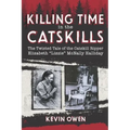 Killing Time in the Catskills: The twisted tale of the Catskill Ripper Elizabeth Lizzie McNally Halliday