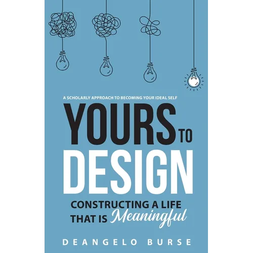 Yours To Design: Constructing a Life That is Meaningful