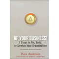 Up Your Business!: 7 Steps to Fix, Build, or Stretch Your Organization