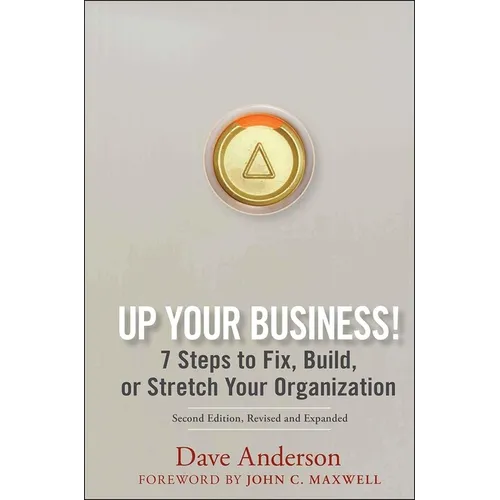 Up Your Business!: 7 Steps to Fix, Build, or Stretch Your Organization
