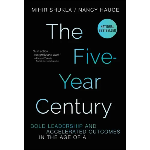 The Five-Year Century: Bold Leadership and Accelerated Outcomes in the Age of AI