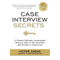 Case Interview Secrets: A Former McKinsey Interviewer Reveals How to Get Multiple Job Offers in Consulting