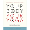 Your Body, Your Yoga: Learn Alignment Cues That Are Skillful, Safe, and Best Suited to You