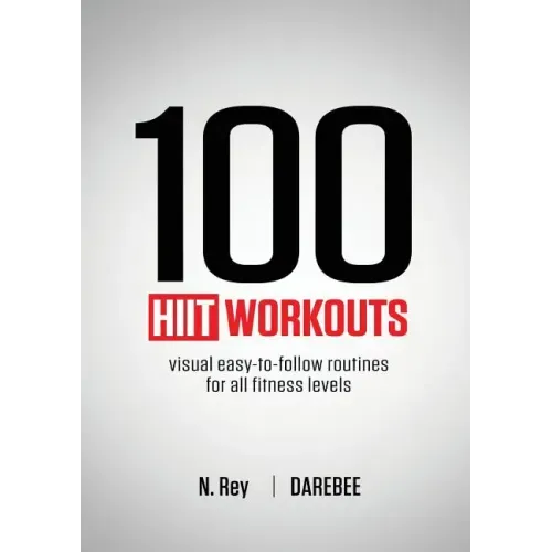 100 HIIT Workouts: Visual easy-to-follow routines for all fitness levels