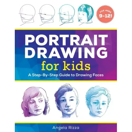 Portrait Drawing for Kids: A Step-By-Step Guide to Drawing Faces