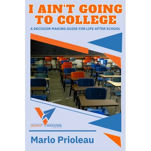 I Ain't Going To College: A Guide To Life After High School