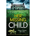 Her Missing Child: An absolutely unputdownable crime thriller