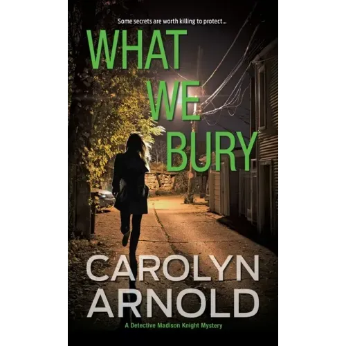 What We Bury: A totally gripping, addictive and heart-pounding crime thriller