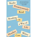 Books Promiscuously Read: Reading as a Way of Life