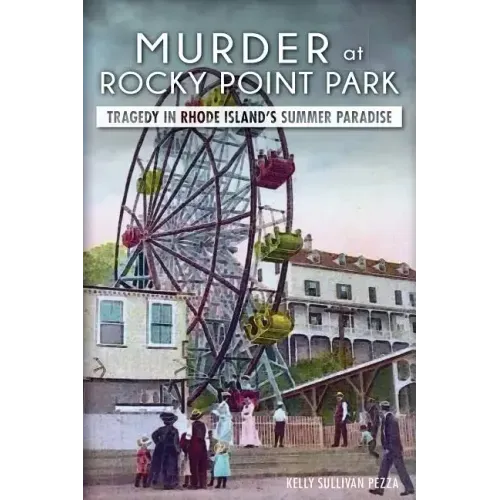 Murder at Rocky Point Park:: Tragedy in Rhode Island's Summer Paradise