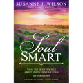 Soul Smart: What The Dead Teach Us About Spirit Communication