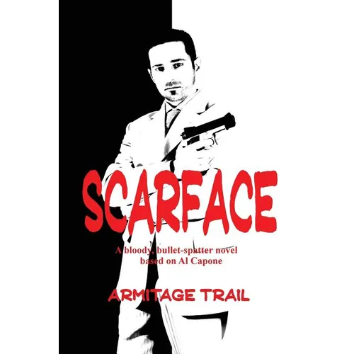 Scarface: A Novel of Power, Violence, and the Rise of Organized Crime