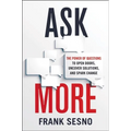 Ask More: The Power of Questions to Open Doors, Uncover Solutions, and Spark Change