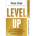 Level Up: How to Get Focused, Stop Procrastinating, and Upgrade Your Life