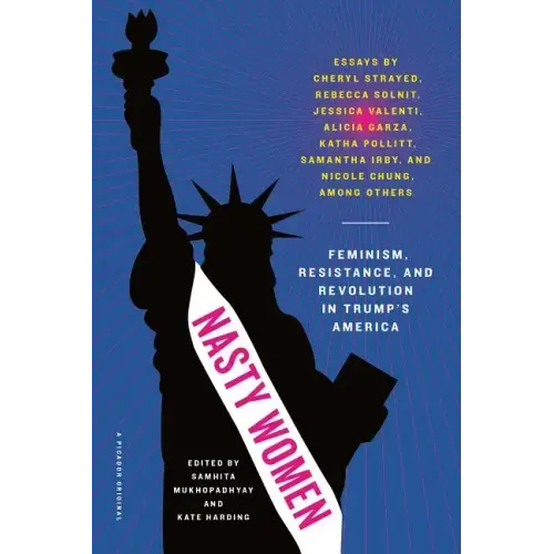 Nasty Women: Feminism, Resistance, and Revolution in Trump's America