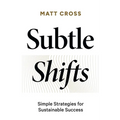 Subtle Shifts: Simple Strategies for Sustainable Success