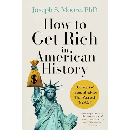 How to Get Rich in American History: 300 Years of Financial Advice That Worked (& Didn't)