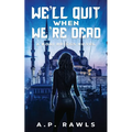 We'll Quit When We're Dead: A Kori Briggs Novel