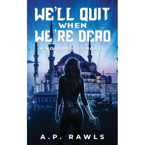 We'll Quit When We're Dead: A Kori Briggs Novel