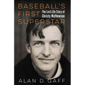 Baseball's First Superstar: The Lost Life Story of Christy Mathewson