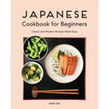 Japanese Cookbook for Beginners: Classic and Modern Recipes Made Easy