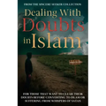 Dealing With Doubts in Islam: For Those That Want to Clear Their Doubts Before Converting to Islam or Suffering From Whispers of Satan
