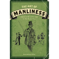 The Art of Manliness: Classic Skills and Manners for the Modern Man