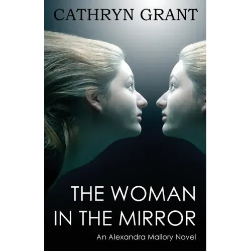 The Woman In the Mirror: (A Psychological Suspense Novel) (Alexandra Mallory Book 1)