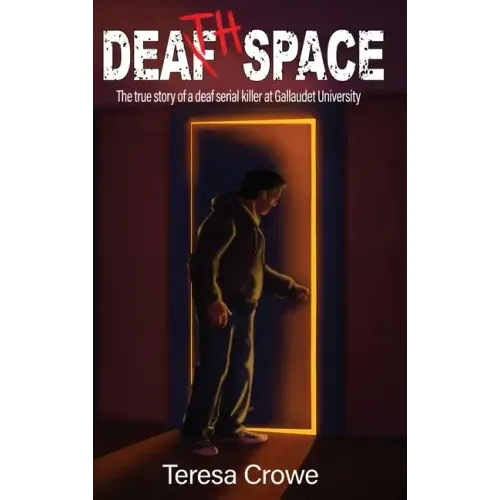 Death Space: The true story of the deaf serial killer at Galluadet University