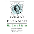 Six Easy Pieces: Essentials of Physics Explained by Its Most Brilliant Teacher
