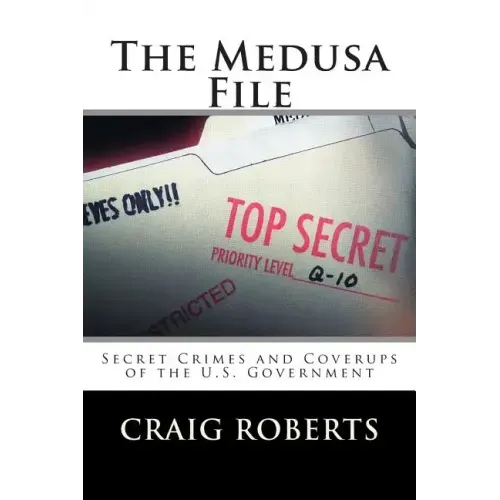 The Medusa File: Secret Crimes and Coverups of the U.S. Government