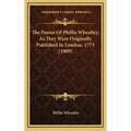 The Poems of Phillis Wheatley, as They Were Originally Published in London, 1773 (1909)
