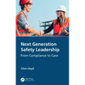 Next Generation Safety Leadership: From Compliance to Care
