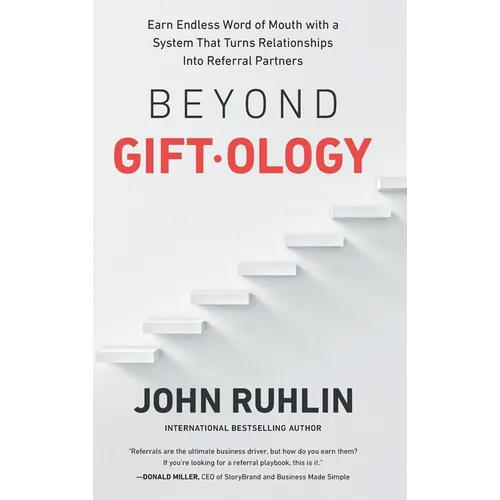 Beyond Giftology: Earn Endless Word of Mouth with a System That Turns Relationships Into Referral Partners