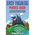 Easy Tagalog Phrase Book: Over 1500 Common Phrases For Everyday Use And Travel