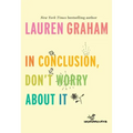 In Conclusion, Don't Worry about It