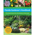 Florida Gardener's Handbook, 2nd Edition: All You Need to Know to Plan, Plant, & Maintain a Florida Garden