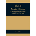 William Of Malmesbury'S Chronicle Of The Kings Of England. From The Earliest Period To The Reign Of King Stephen