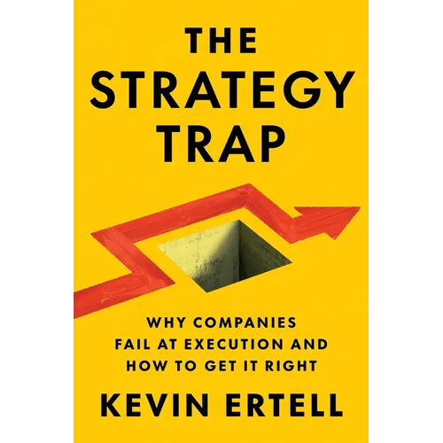 The Strategy Trap: Why Companies Fail at Execution and How to Get It Right