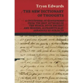 The New Dictionary of Thoughts - A Cyclopedia of Quotations From the Best Authors of the World, Both Ancient and Modern, Alphabetically Arranged by Su