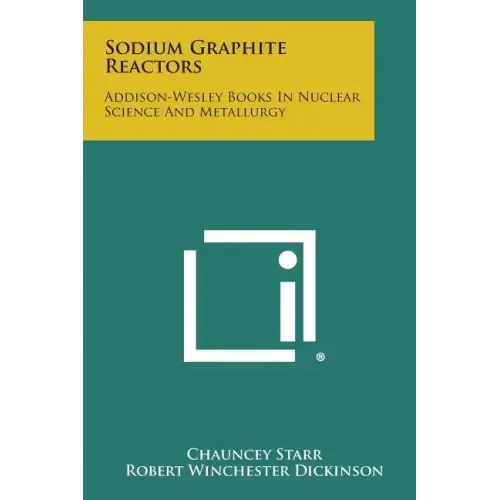 Sodium Graphite Reactors: Addison-Wesley Books in Nuclear Science and Metallurgy