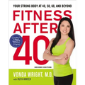 Fitness After 40: Your Strong Body at 40, 50, 60, and Beyond