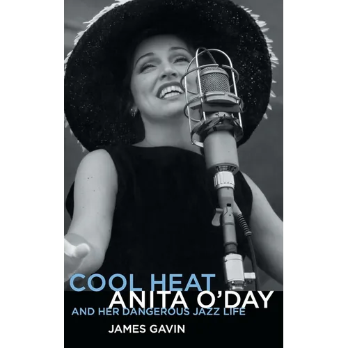 Cool Heat: Anita O'Day and Her Dangerous Jazz Life