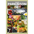 The New Parkinson Diet: Most Up-to-Date Guide on Nutritional Recipe Diets and Cookbook for the Treating and Managing of Parkinson's disease