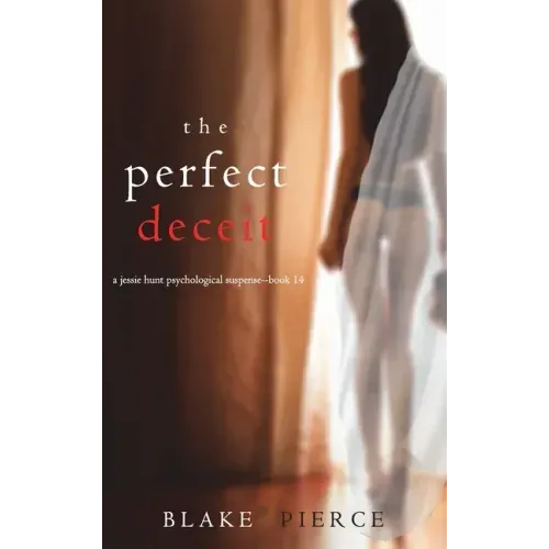 The Perfect Deceit (A Jessie Hunt Psychological Suspense Thriller-Book Fourteen)