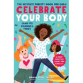 Celebrate Your Body (and Its Changes, Too!): The Ultimate Puberty Book for Girls