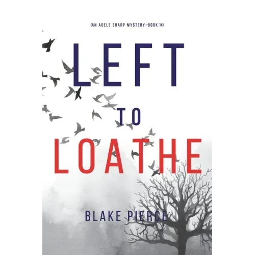 Left to Loathe (An Adele Sharp Mystery-Book Fourteen)
