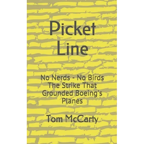 Picket Line: No Nerds - No Birds The strike that grounded Boeing's planes.