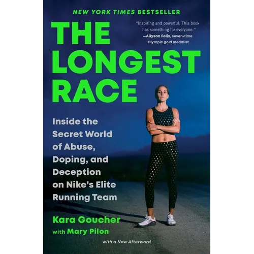 The Longest Race: Inside the Secret World of Abuse, Doping, and Deception on Nike's Elite Running Team