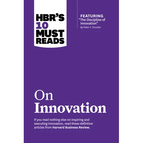 Hbr's 10 Must Reads on Innovation (with Featured Article the Discipline of Innovation, by Peter F. Drucker)